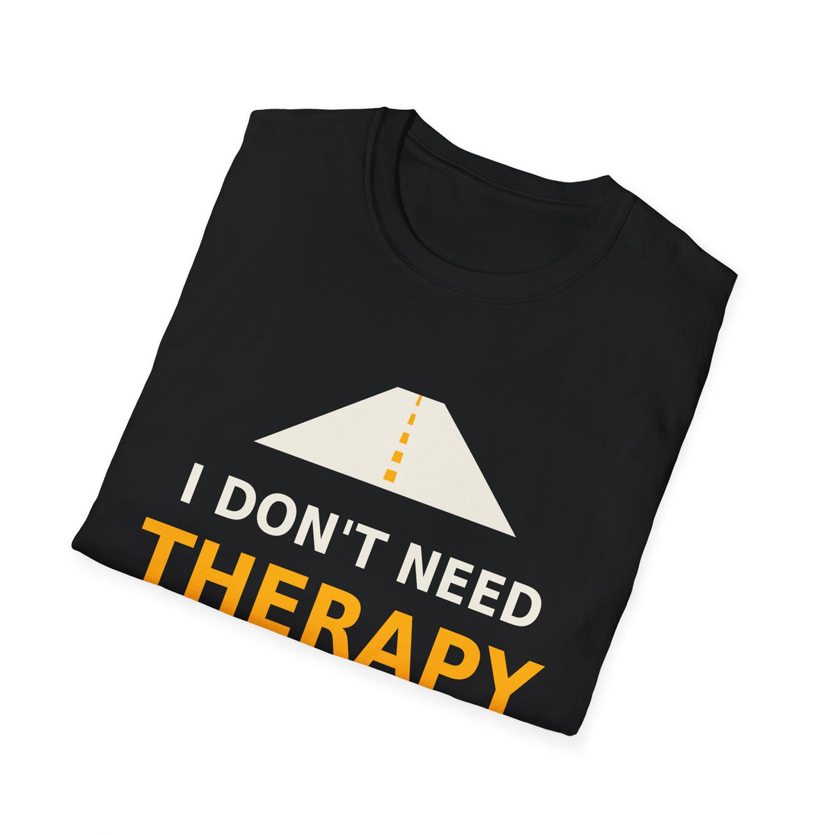 I Don’t Need Therapy, I Need a Clear M25 T-Shirt