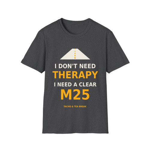 I Don’t Need Therapy, I Need a Clear M25 T-Shirt