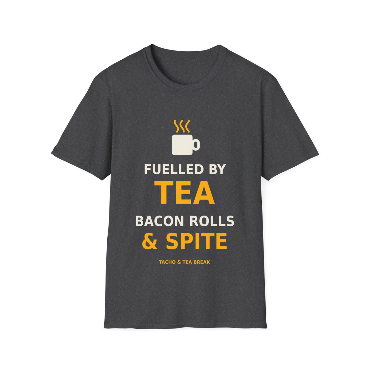Fuelled by Tea, Bacon Rolls & Spite T-Shirt