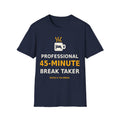 Professional 45-Minute Break Taker T-Shirt